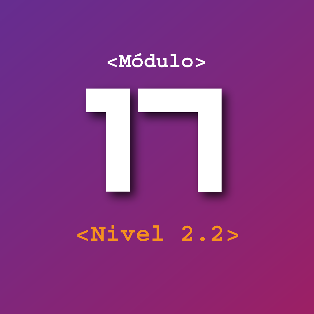 Nivel 2.2 - Módulo 17